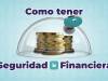 Consejos para tener una Seguridad Financiera 