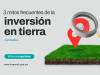 3 mitos más frecuentes de la inversion en tierra