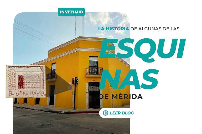 Las esquinas de Mérida, descubre un poco de su historia