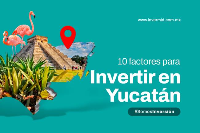 10 factores para invertir en Yucatán