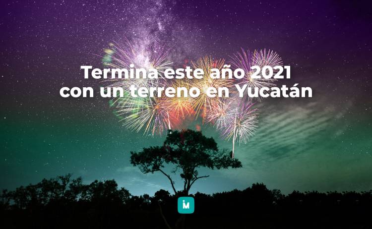 Termina este 2021 adquiriendo un terreno en Yucatán