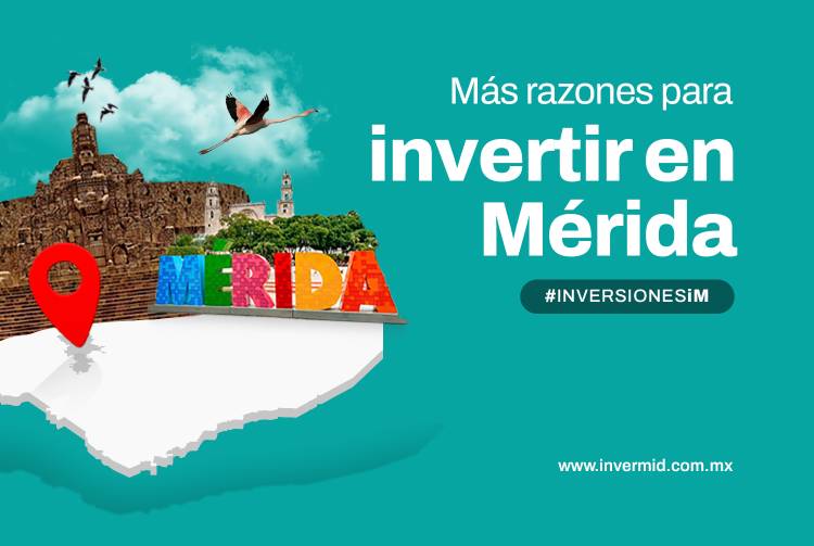 ¿Razones para invertir en Mérida dentro del mercado inmobiliario?